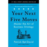 Your Next Five Moves: Master the Art of Business Strategy