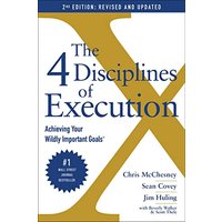 The 4 Disciplines of Execution: Achieving Your Wildly Important Goals (2nd Edition Revised and Updated)