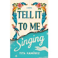 Tell It to Me Singing A Novel