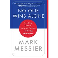 No One Wins Alone- Leading Others, Building Teams, Inspiring Greatness by Mark Messier