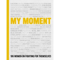 My Moment: 106 Women on Fighting for Themselves