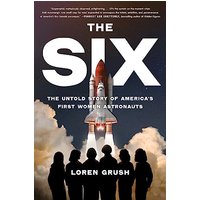 The Six: The Untold Story of America's First Women Astronauts