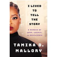 I Lived to Tell the Story: A Memoir of Love, Legacy, and Resilience