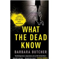 What the Dead Know: Learning About Life as a New York City Death Investigator