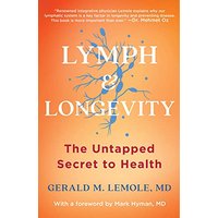 Lymph Longevity- The Untapped Secret Yo Health by Gerald Lemole