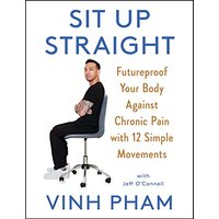 Sit Up Straight: Futureproof Your Body Against Chronic Pain with 12 Simple Movements