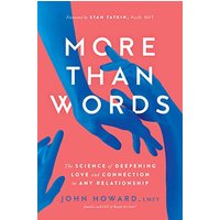 More Than Words: The Science of Deepening Love and Connection in Any Relationship