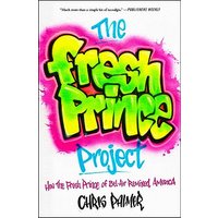 The Fresh Prince Project: How the Fresh Prince of Bel-Air Remixed America