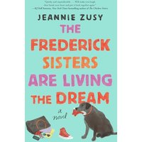 The Frederick Sisters Are Living the Dream A Novel