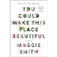 You Could Make This Place Beautiful: A Memoir