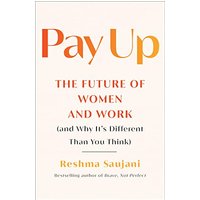 Pay Up: The Future of Women and Work (and Why It's Different Than You Think)