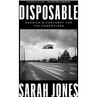 Disposable: America's Contempt for the Underclass