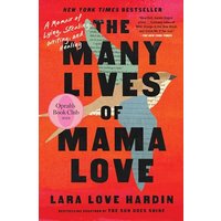 The Many Lives of Mama Love (Oprah's Book Club) A Memoir of Lying, Stealing, Writing, and Healing