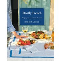 Mostly French Recipes from a Kitchen in Provence (A Cookbook)