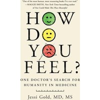 How Do You Feel? One Doctor's Search for Humanity in Medicine