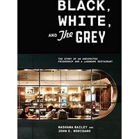 Black, White, and The Grey: The Story of an Unexpected Friendship and a Landmark Restaurant