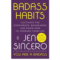 Badass Habits: Cultivate the Confidence, Boundaries, and Know-How to Upgrade Your Life