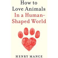 How to Love Animals In a Human-Shaped World