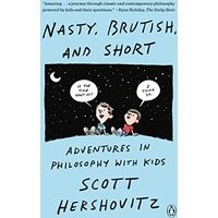Nasty, Brutish, and Short: Adventures in Philosophy With Kids