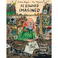 As Edward Imagined: A Story of Edward Gorey in Three Acts