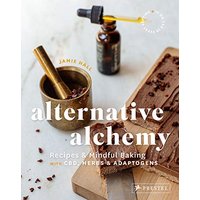 Alternative Alchemy: Recipes and Mindful Baking with CBD, Herbs, and Adaptogens