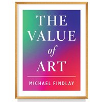 The Value of Art Money. Power. Beauty. (New, Expanded Edition)