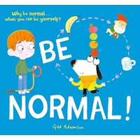 Be Normal! Why be normal . . . when you can be yourself?