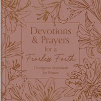 Devotions and Prayers for a Fearless Faith: Courageous Inspiration for Women