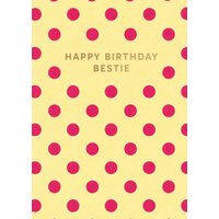 Moonpig Pink And Yellow Polka Dot Pattern Happy Birthday Bestie Card