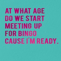 Redback Cards Limited At What Age Do We Start Meeting Up For Bingo Funny Typographic Birthday Card
