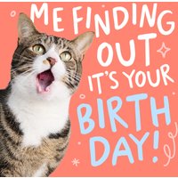 Moonpig Me Finding Out It's Your Birthday Funny Cat Card