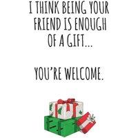 Banter King Typographical I Think Being Your Friend Is Enough Of A Gift Card