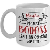 Mentor Parce Que Badass N'est Pas Un Titre De Poste Officiel Sur Le Thème Drôle Tasse À Café/Tasse En Céramique Blanche De 11 Oz.
