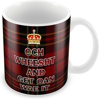 Ecosse - Och Wheesht Et Get Oan Wae It - Tasse En Céramique Écossaise
