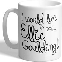J'adorerais Rencontrer Ellie Goulding ! - Tasse