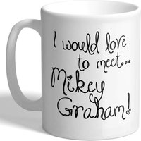 J'adorerais Rencontrer Mikey Graham ! - Tasse