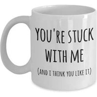 The Best Gift Mug You're Stuck With Me Mug New Relationship Gifts Anniversary Valentines Day White Coffee Cup