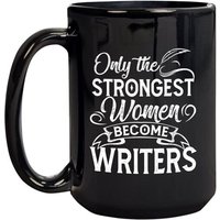 Tasse A Cafe En Ceramique De 11oz, Seules Les Femmes Les Plus Fortes Deviennent Des Ecrivains, Cadeau D'anniversaire De Xmas
