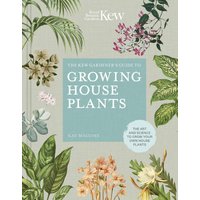 The Kew Gardener's Guide to Growing House Plants Hardback Book