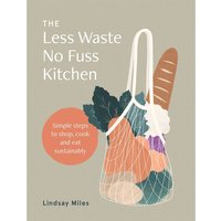 The Less Waste No Fuss Kitchen Hardback Book