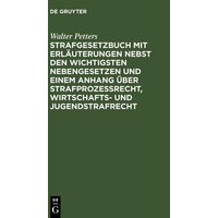 Strafgesetzbuch mit Erläuterungen nebst den wichtigsten Nebengesetzen und einem Anhang über Strafprozessrecht, Wirtschafts- und Jugendstrafrecht