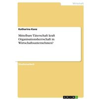 Mittelbare Täterschaft kraft Organisationsherrschaft in Wirtschaftsunternehmen?