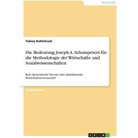 Die Bedeutung Joseph A. Schumpeters für die Methodologie der Wirtschafts- und Sozialwissenschaften