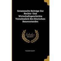 Gesammelte Beiträge Zur Rechts- Und Wirtschaftsgeschichte Vornehmlich Des Deutschen Bauernstandes