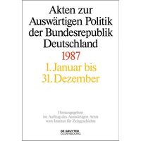 Akten zur Auswärtigen Politik der Bundesrepublik Deutschland / Akten zur Auswärtigen Politik der Bundesrepublik Deutschland 1987