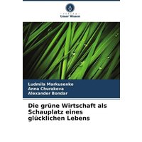 Die grüne Wirtschaft als Schauplatz eines glücklichen Lebens