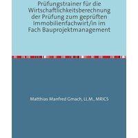 Prüfungstrainer für die Wirtschaftlichkeitsberechnung der Prüfung zum geprüften Immobilienfachwirt/in im Fach Bauprojektmanagement