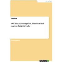 Das Blockchain-System. Theorien und Anwendungsbereiche