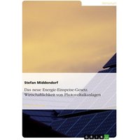 Das neue Energie-Einspeise-Gesetz. Wirtschaftlichkeit von Photovoltaikanlagen