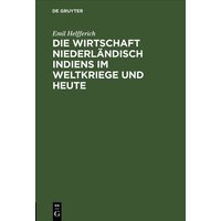 Die Wirtschaft Niederländisch Indiens im Weltkriege und heute